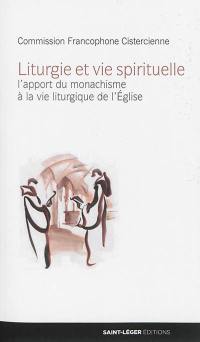 Liturgie et vie spirituelle : l'apport du monachisme à la vie liturgique de l'Eglise