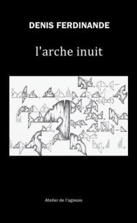 L'arche inuit, fragments de l'archi-nuit