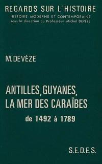 Antilles, Guyanes, la mer des Caraîbes de 1492 à 1789