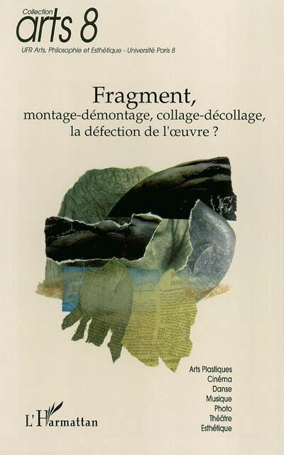 Fragment, montage-démontage, collage-décollage, la défection de l'oeuvre ? : journées d'études