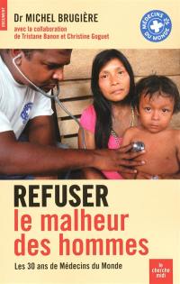 Refuser le malheur des hommes : les 30 ans de Médecins du monde