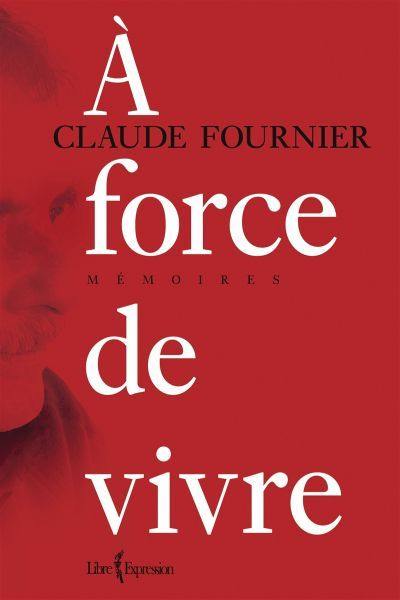 A force de vivre : mémoires