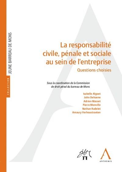 La responsabilité civile, pénale et sociale au sein de l'entreprise : questions choisies : actes du colloque du 22 janvier 2021