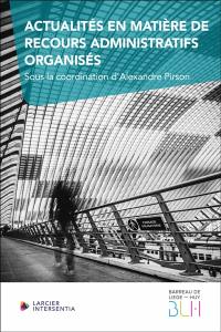 Actualités en matière de recours administratifs organisés