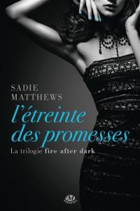 La trilogie Fire After Dark. Vol. 3. L'étreinte des promesses