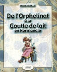 De l'orphelinat à la Goutte de lait en Normandie : historique des services de protection, d'assistance et de médecine de la petite enfance du XVIIe au XXe siècle