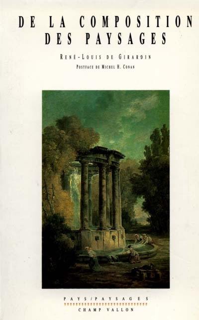 De la composition des paysages ou Des moyens d'embellir la nature autour des habitations, en joignant l'agréable à l'utile. Promenades ou itinéraires des jardins d'Ermenonville