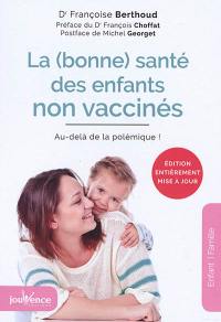 La (bonne) santé des enfants non vaccinés : au-delà de la polémique !