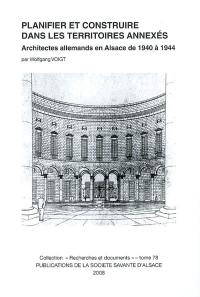 Planifier et construire dans les territoires annexés : architectes allemands en Alsace de 1940 à 1944