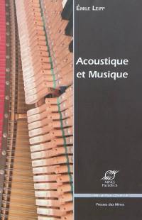 Acoustique et musique : données physiques et technologiques, problèmes de l'audition des sons musicaux, principes de fonctionnement et signification acoustique des principaux archétypes d'instruments de musique...