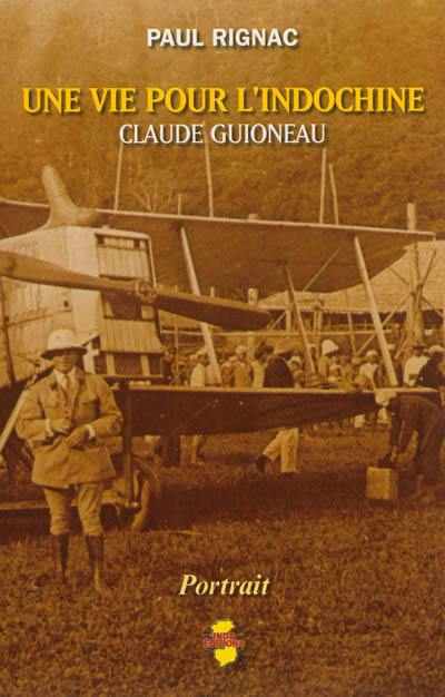 Une vie pour l'Indochine : Claude Guioneau