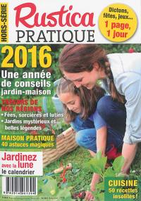 Rustica pratique, hors-série, n° 2016. Une année de conseils jardin-maison