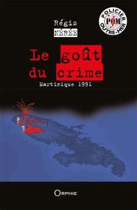 Le goût du crime : Martinique 1991