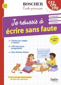 Je réussis à écrire sans fautes CE2, CM1, CM2, 8-10 ans