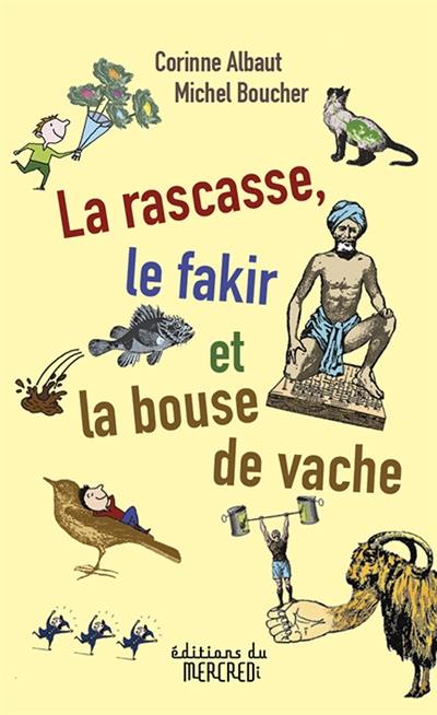 La rascasse, le fakir et la bouse de vache : 40 petits poèmes impertinents en cinq vers et deux rimes, sur le modèle des limericks anglais