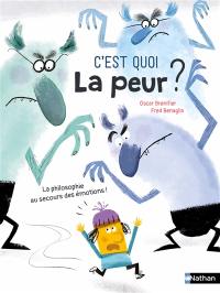 C'est quoi la peur ? : la philosophie au secours des émotions !