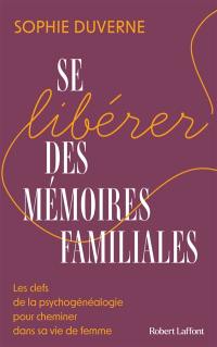 Se libérer des mémoires familiales : les clefs de la psychogénéalogie pour cheminer dans sa vie de femme