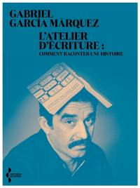 L'atelier d'écriture : comment raconter une histoire