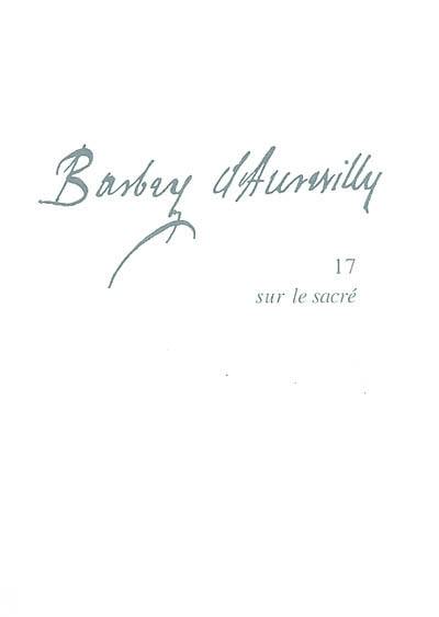 Barbey d'Aurevilly. Vol. 17. Sur le sacré