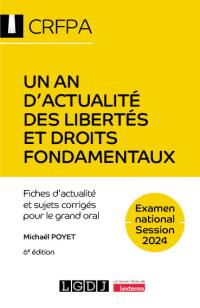 Un an d'actualité des libertés et droits fondamentaux : fiches d'actualité et sujets corrigés pour le grand oral : examen national, session 2024