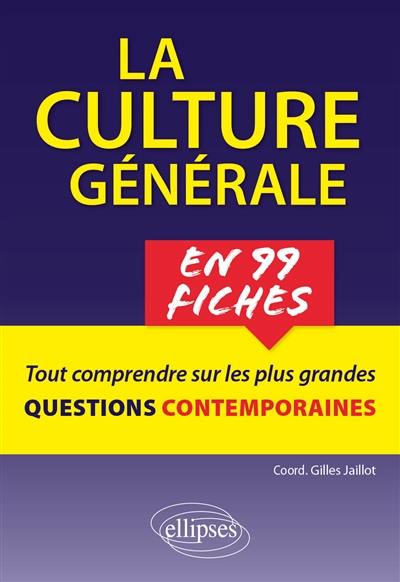 La culture générale en 99 fiches : tout savoir sur les plus grandes questions contemporaines