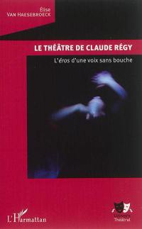 Le théâtre de Claude Régy : l'éros d'une voix sans bouche