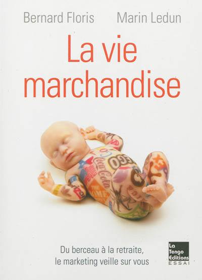 La vie marchandise : du berceau à la retraite, le marketing veille sur vous