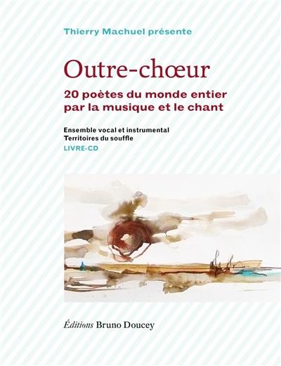 Outre-choeur : 20 poètes du monde entier par la musique et le chant