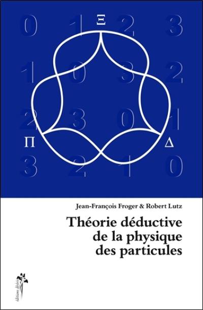 Théorie déductive de la physique des particules