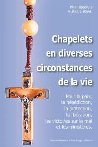 Chapelets en diverses circonstances de la vie : pour la paix, la bénédiction, la protection, la libération, les victoires sur le mal et les ministères