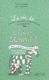 La vie de l'unique, l'étonnante, la spectaculaire, la miraculeuse Lara Schmitt. Vol. 2. Dans l'attente d'un miracle