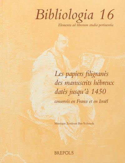 Les papiers filigranés des manuscrits hébreux datés jusqu'à 1450 conservés en France et en Israël : les papiers