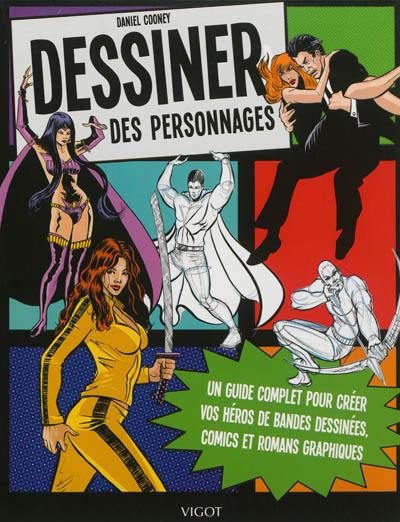 Dessiner des personnages : un guide complet pour créer vos héros de bandes dessinées, comics et romans graphiques