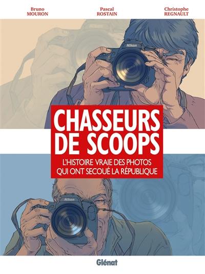 Chasseurs de scoops : l'histoire vraie des photos qui ont secoué la République