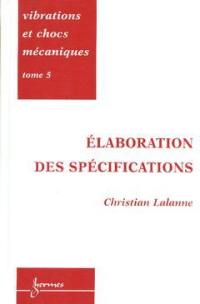 Vibrations et chocs mécaniques. Vol. 5. Elaboration des spécifications