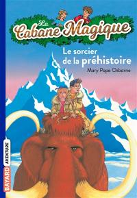 La cabane magique. Vol. 6. Le sorcier de la préhistoire