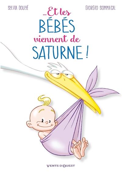 Et les bébés viennent de Saturne !