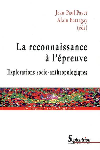 La reconnaissance à l'épreuve : explorations socio-anthropologiques