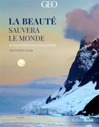 La beauté sauvera le monde : 20 photographies d'exception : picturebook