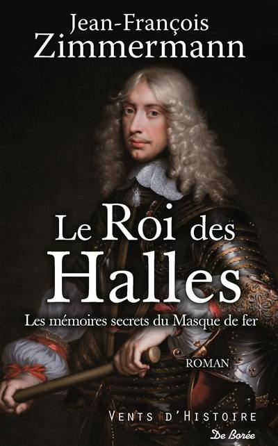 Le roi des Halles : les mémoires secrets du masque de fer