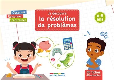 Je découvre la résolution de problèmes : 50 fiches détachables : 6-8 ans