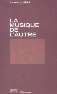 La musique de l'autre : les nouveaux défis de l'ethnomusicologie