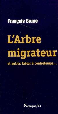 L'arbre migrateur : et autres fables à contretemps...