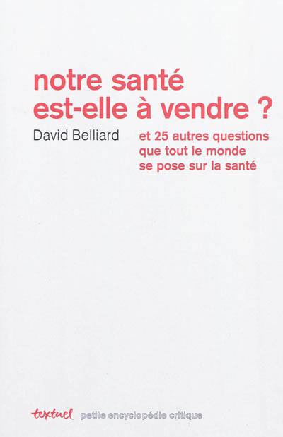 Notre santé est-elle à vendre ? : et 25 autres questions que tout le monde se pose sur la santé