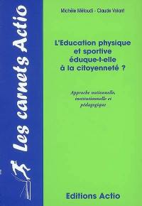 L'éducation physique et sportive éduque-t-elle à la citoyenneté ? : approche notionnelle, institutionnelle et pédagogique