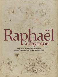 Raphaël à Bayonne : le maître, ses élèves, ses copistes dans les collections du musée Bonnat-Helleu