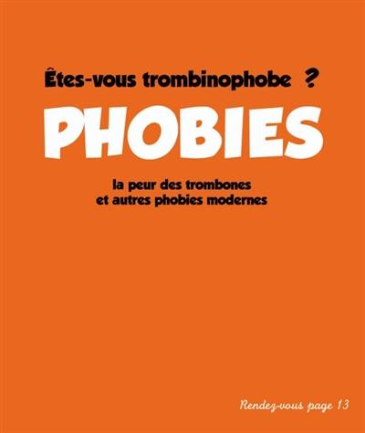 Phobies : êtes-vous trombinophobe ? : la peur des trombones et autres phobies modernes