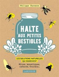 Halte aux petites bestioles : les solutions naturelles qui marchent : mites, moustiques, cafards, fourmis...