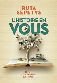 L'histoire en vous : écrire, de la mémoire à la création