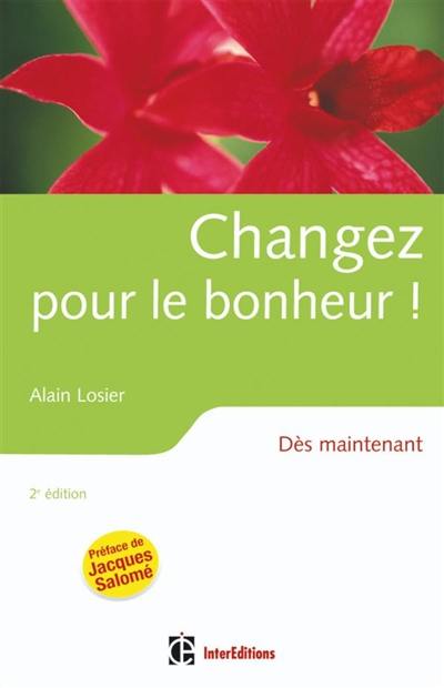 Changez pour le bonheur ! : dès maintenant